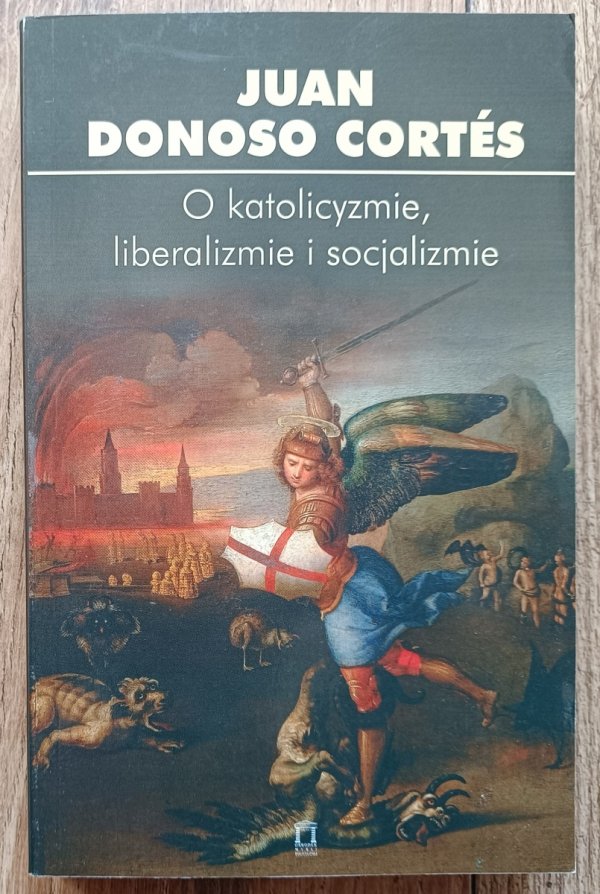 Juan Donoso Cortes O katolicyzmie, liberalizmie i socjalizmie
