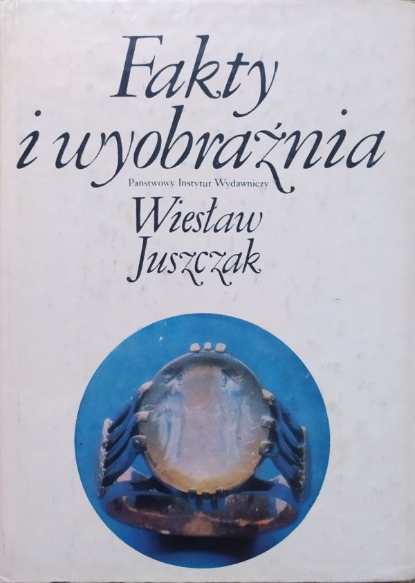 Wiesław Juszczak Fakty i wyobraźnia