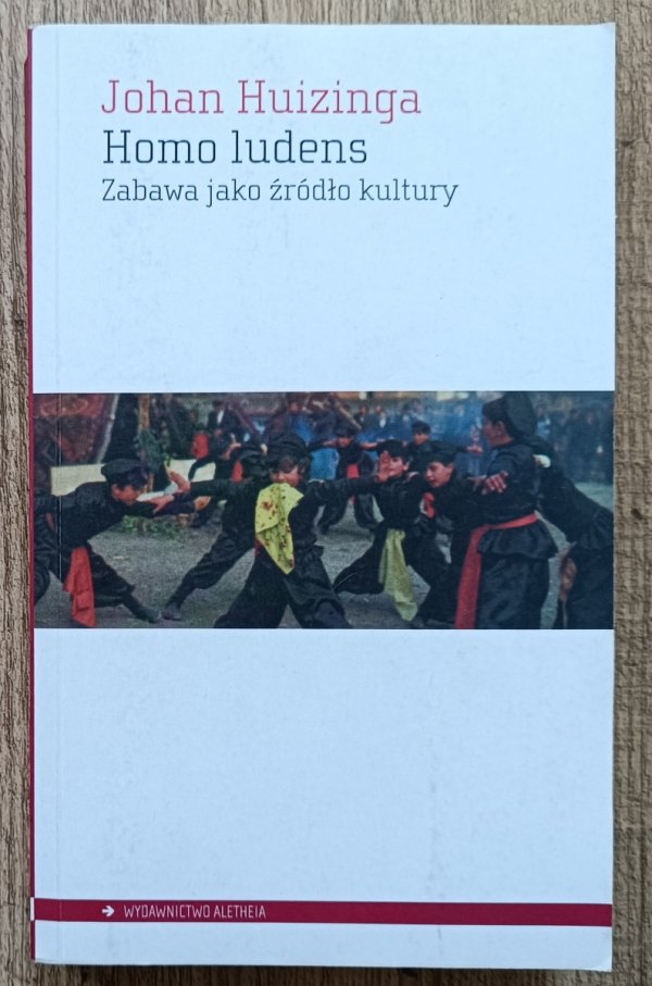 Johan Huizinga Homo ludens. Zabawa jako źródło kultury