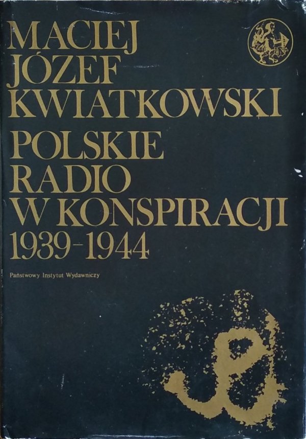 Maciej Józef Kwiatkowski • Polskie radio w konspiracji 1939-1944