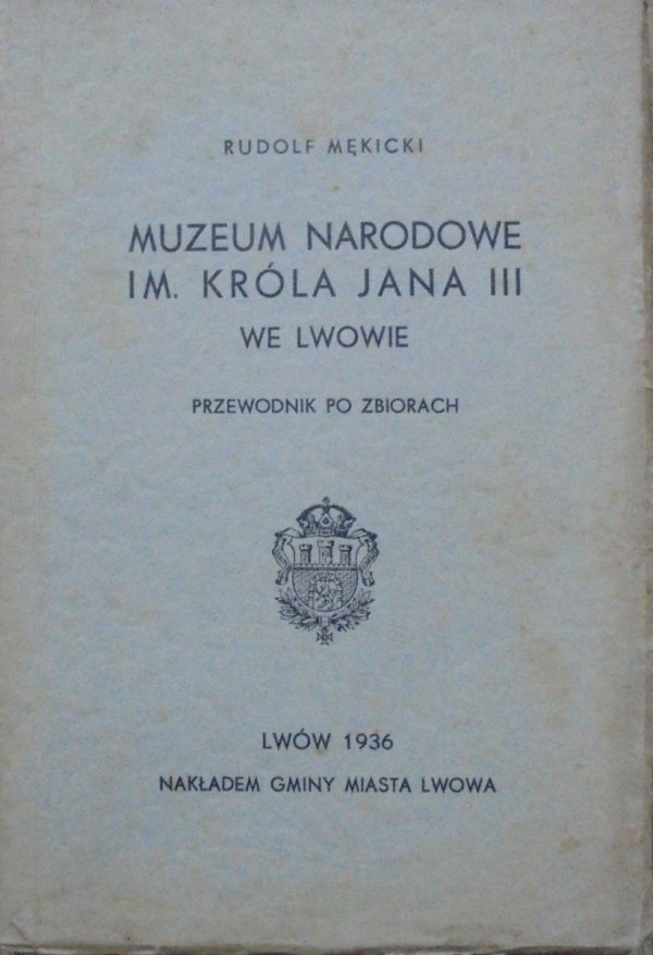 Rudolf Mękicki • Muzeum Narodowe im. Króla Jana III we Lwowie. Przewodnik po zbiorach 