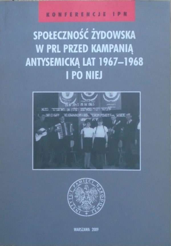 Społeczność żydowska w PRL przed kampanią antysemicką lat 1967-1968 i po niej [materiały konferencji]