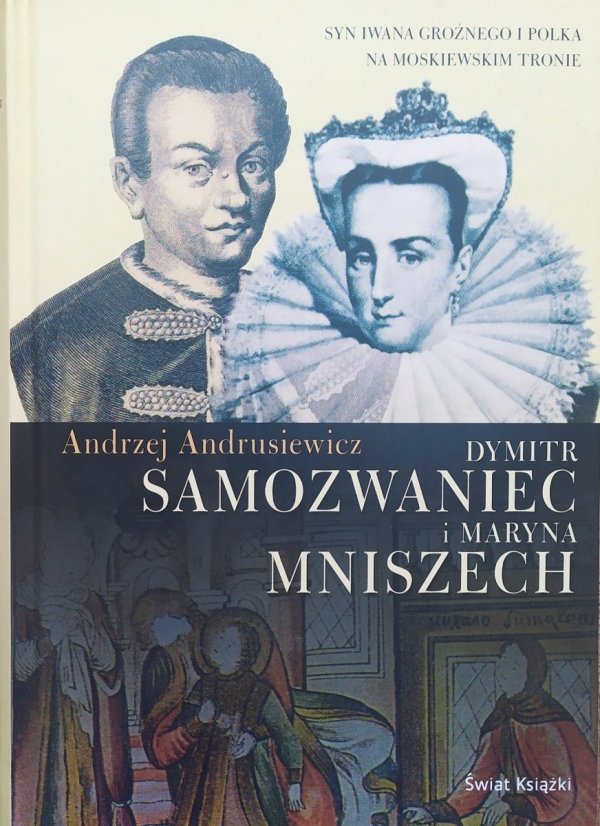 Andrzej Andrusiewicz Dymitr Samozwaniec i Maryna Mniszech