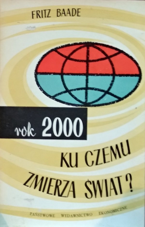 Fritz Baade • Rok 2000: Ku czemu zmierza świat? 