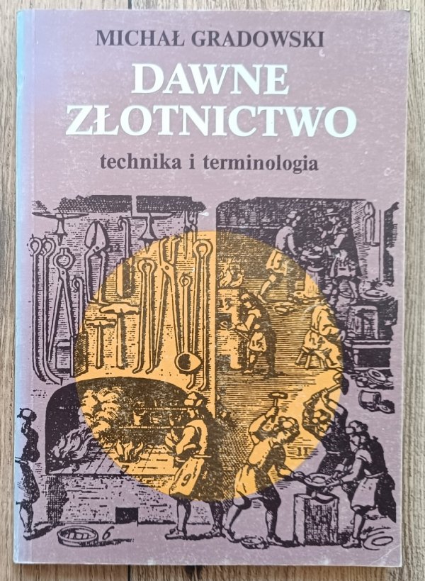 Michał Gradowski Dawne złotnictwo. Technika i terminologia