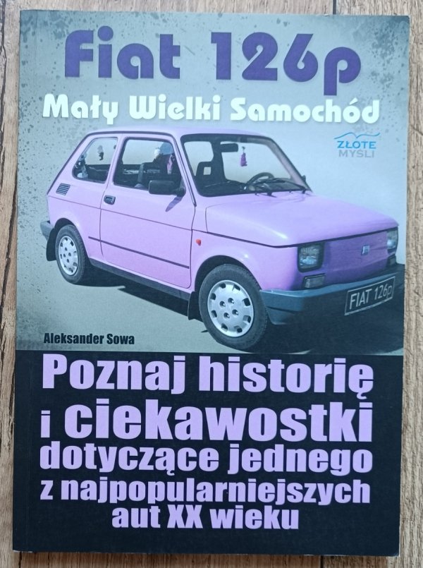 Aleksander Sowa Fiat 126p. Mały Wielki Samochód