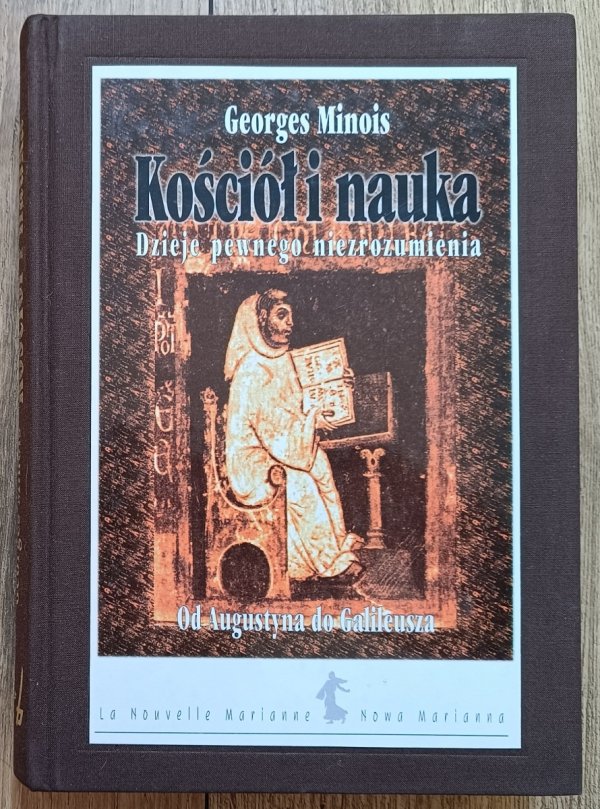 Georges Minois Kościół i nauka. Dzieje pewnego niezrozumienia. Od Augustyna do Galileusza