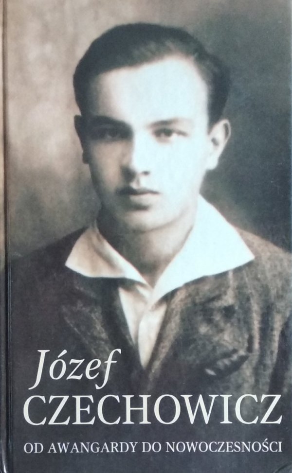 Jerzy Święch • Józef Czechowicz. Od awangardy do nowoczesności
