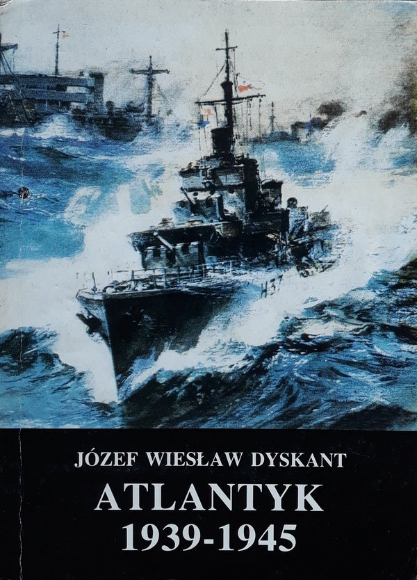 Józef Wiesław Dyskant • Atlantyk 1939-1945