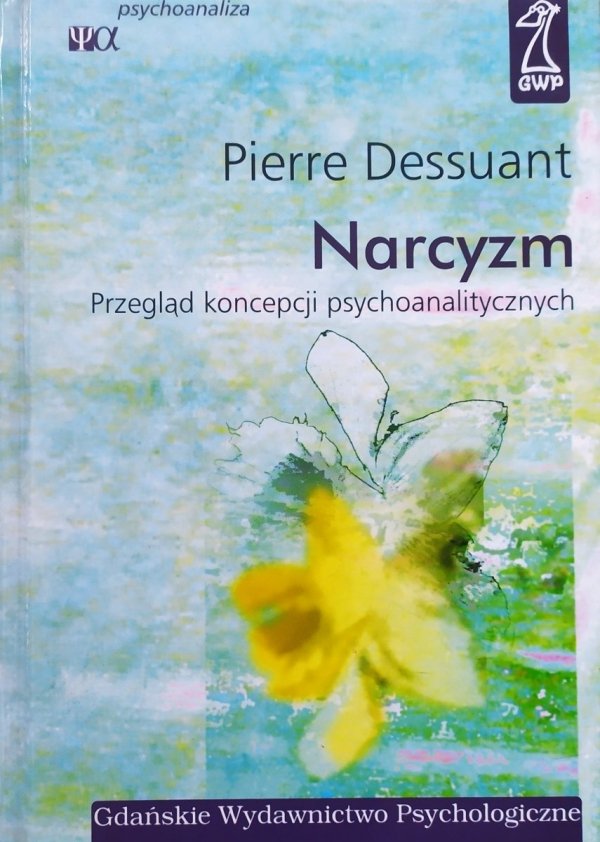 Pierre Dessuant Narcyzm. Przegląd koncepcji psychoanalitycznych
