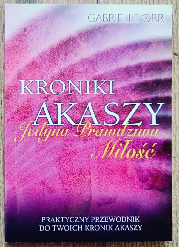 Gabrielle Orr Kronika Akaszy. Jedyna prawdziwa miłość
