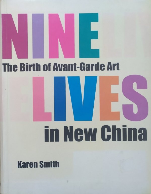 Karen Smith Nine Lives. The Birth of Avant-Garde Art in New China