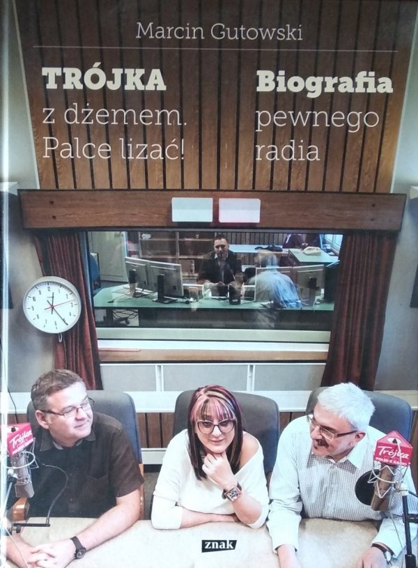 Marcin Gutowski • Trójka z dżemem - palce lizać! Biografia pewnego radia