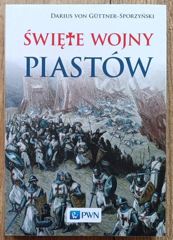 Darius von Guttner-Sporzyński Święte wojny Piastów