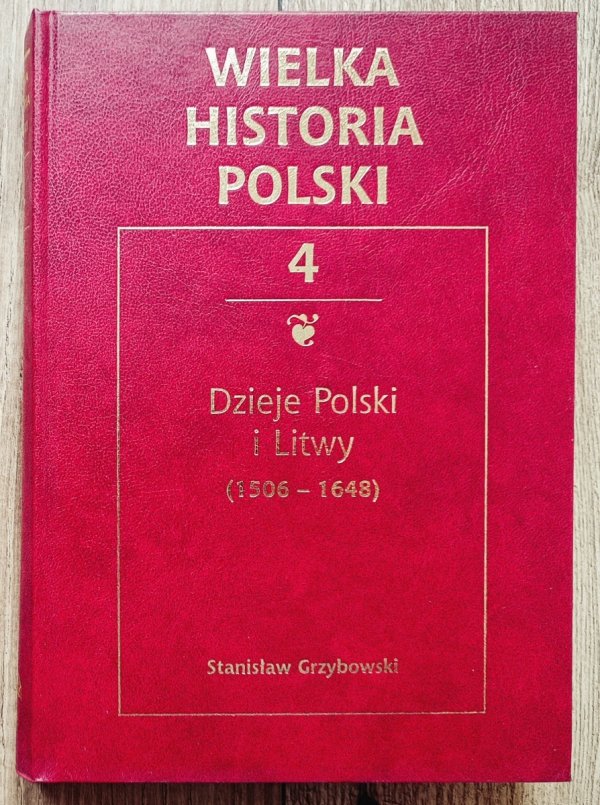 Dzieje Polski i Litwy 1506-1648. Wielka historia Polski 4