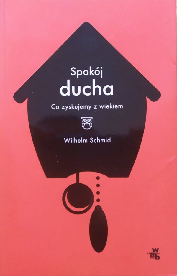 Wilhelm Schmid Spokój ducha. Co zyskujemy z wiekiem