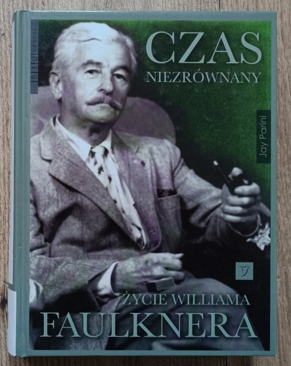 Jay Parini Czas niezrównany. Życie Williama Faulknera