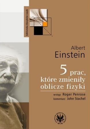 Albert Einstein • 5 prac, które zmieniły oblicze fizyki