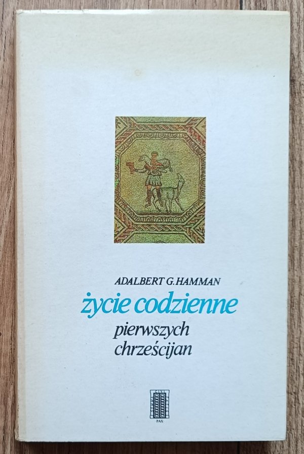Adalbert G. Hamman Życie codzienne pierwszych chrześcijan (95-197)