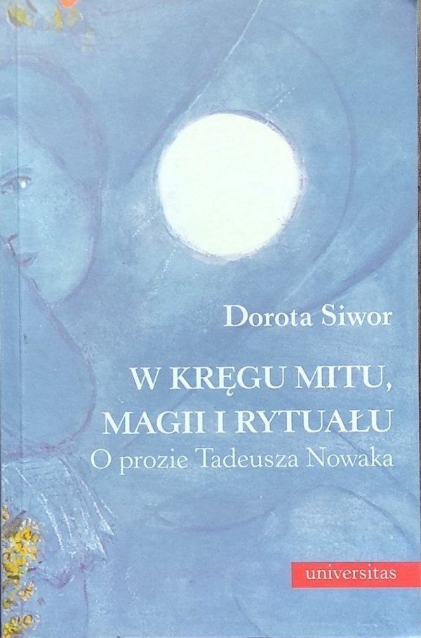Dorota Siwor • W kręgu mitu, magii i rytuału. O prozie Tadeusza Nowaka