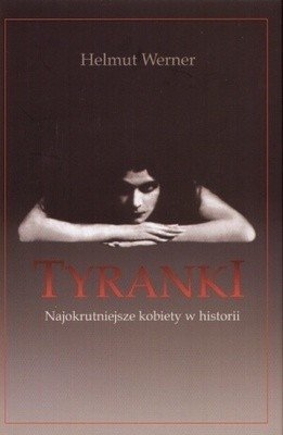 Helmut Werner • Tyranki Najokrutniejsze kobiety w historii