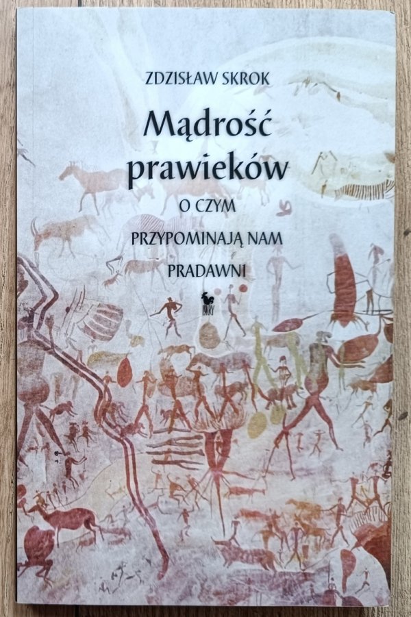 Zdzisław Skrok Mądrość prawieków. O czym przypominają nam pradawni
