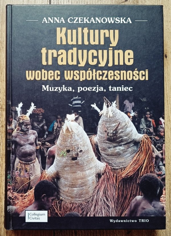 Anna Czekanowska Kultury tradycyjne wobec współczesności. Muzyka, poezja, taniec