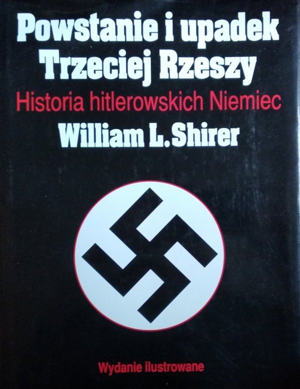 William R. Shirer • Powstanie i upadek Trzeciej Rzeszy. Historia hitlerowskich Niemiec 