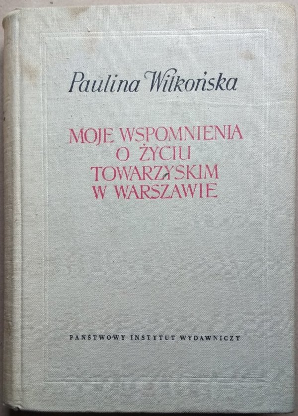 Paulina Wilkońska  Moje wspomnienia o życiu towarzyskim w Warszawie