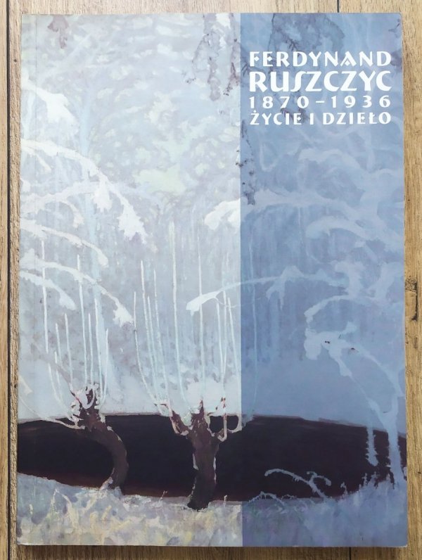 Ferdynand Ruszczyc 1870-1936. Życie i dzieło [Muzeum Narodowe]