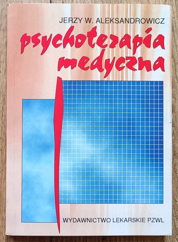 Jerzy W. Aleksandrowicz Psychoterapia medyczna. Teoria i praktyka