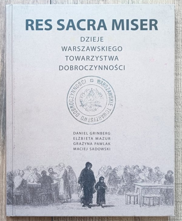 Res Sacra Miser: Dzieje Warszawskiego Towarzystwa Dobroczynności