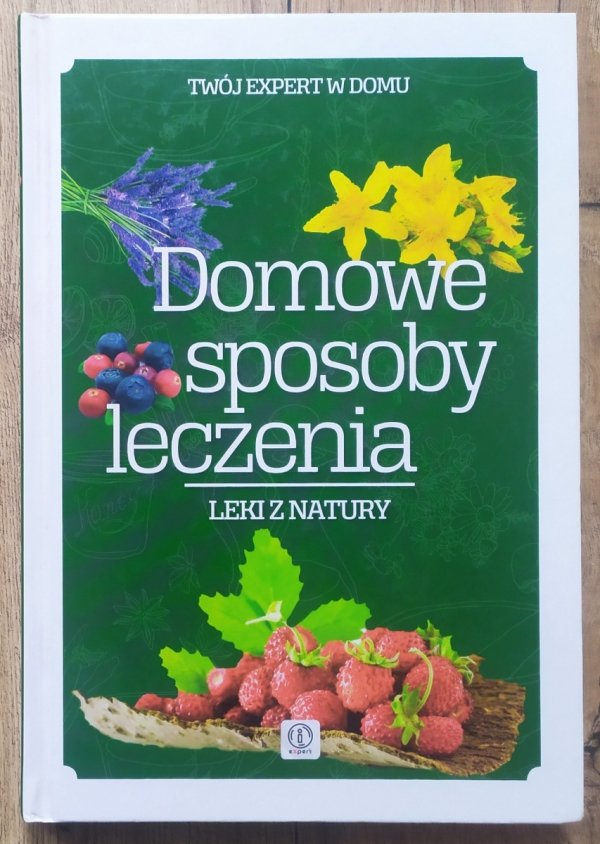 Domowe sposoby leczenia. Leki z natury