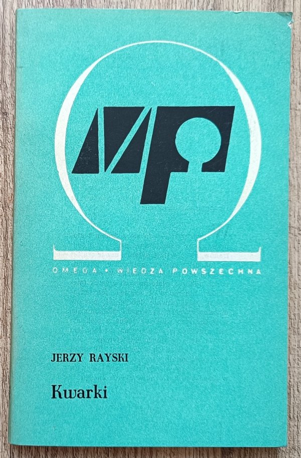 Jerzy Rayski Kwarki: hipotetyczne, najprostsze składniki materii