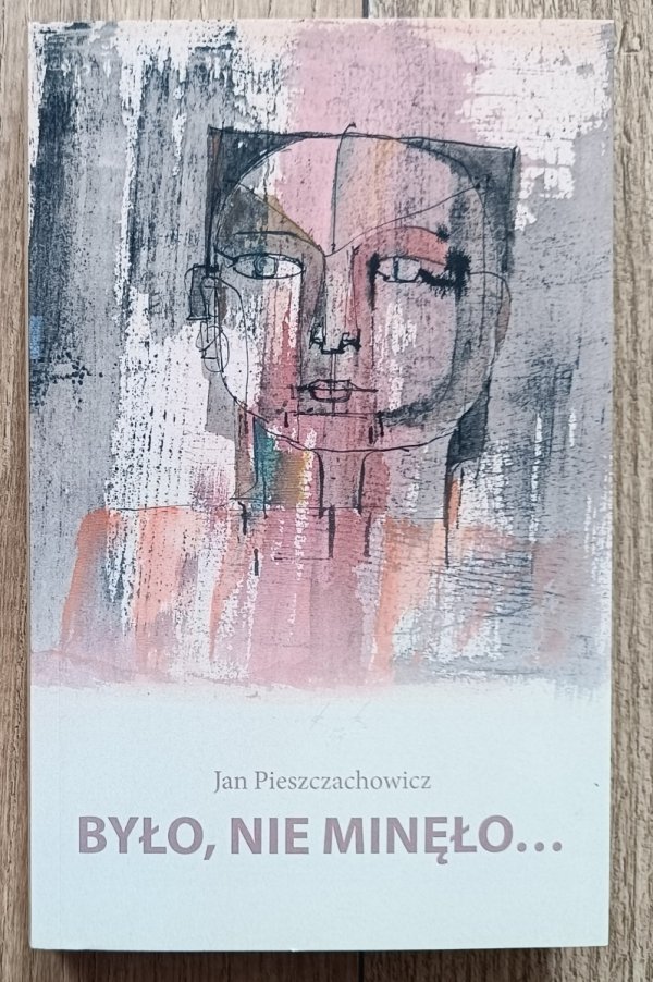Jan Pieszczachowicz Było, nie minęło