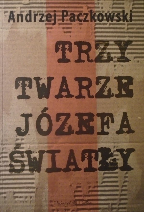 Andrzej Paczkowski • Trzy twarze Józefa Światły