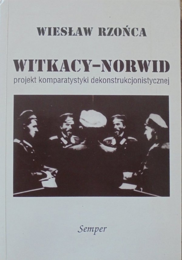 Wiesław Rzońca • Witkacy-Norwid. Projekt komparatystyki dekonstrukcjonistycznej