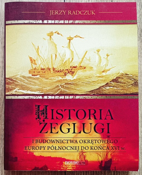 Jerzy Radczuk Historia żeglugi i budownictwa okrętowego Europy Północnej do końca XVI wieku