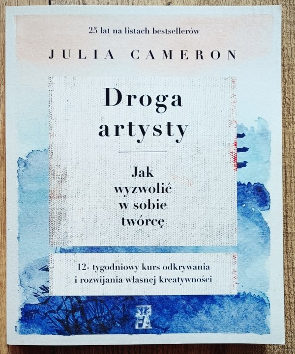 Julia Cameron Droga artysty. Jak wyzwolić w sobie twórcę