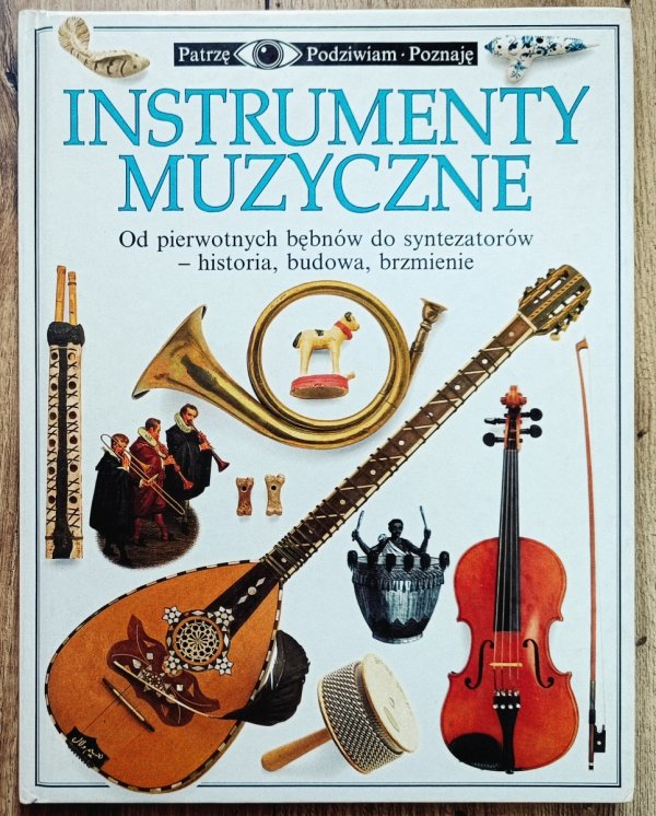 Instrumenty muzyczne. Patrzę Podziwiam Poznaję