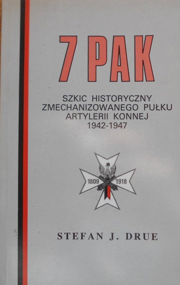 Stefan J. Drue • 7 P.A.K. Szkice historyczny zmechanizowanego pułku artylerii konnej 1942-1947