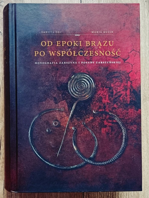 Od epoki brązu po współczesność. Monografia Zarszyna i Posady Zarszyńskiej