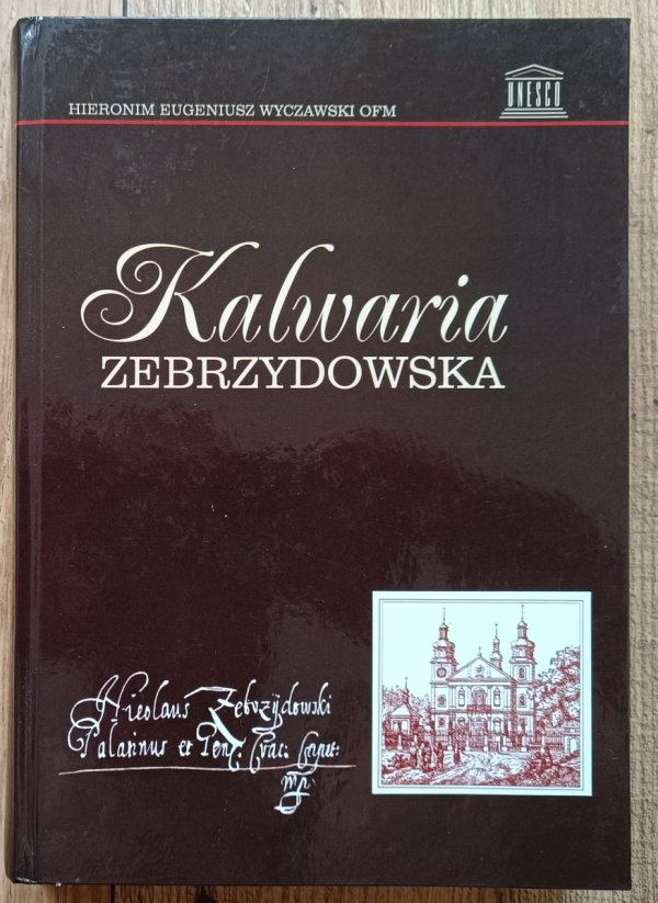Kalwaria Zebrzydowska. Historia klasztoru Bernardynów i kalwaryjskich dróżek / wydanie 2.