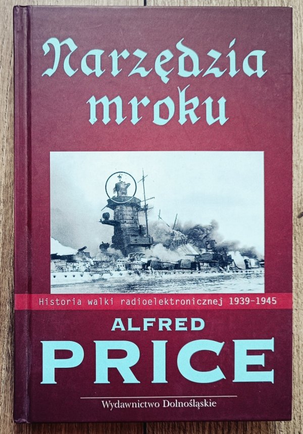 Alfred Price Narzędzia mroku. Historia walki radioelektronicznej 1939-1945
