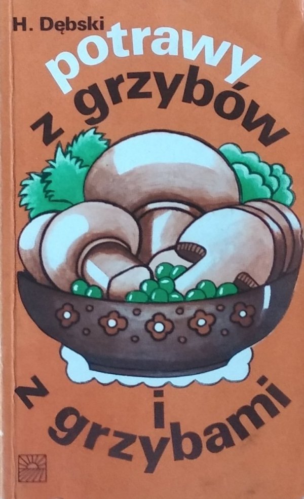 Henryk Dębski • Potrawy z grzybów i z grzybami