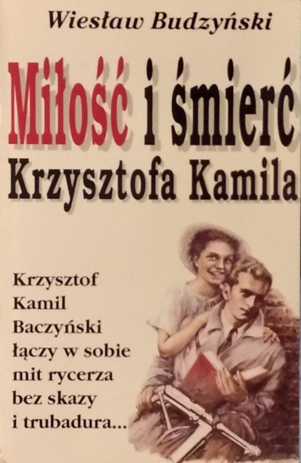Wiesław Budzyński • Miłość i śmierć Krzysztofa Kamila [Baczyński]