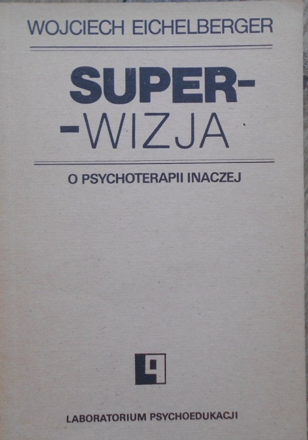 Wojciech Eichelberger • Superwizja. O psychoterapii inaczej