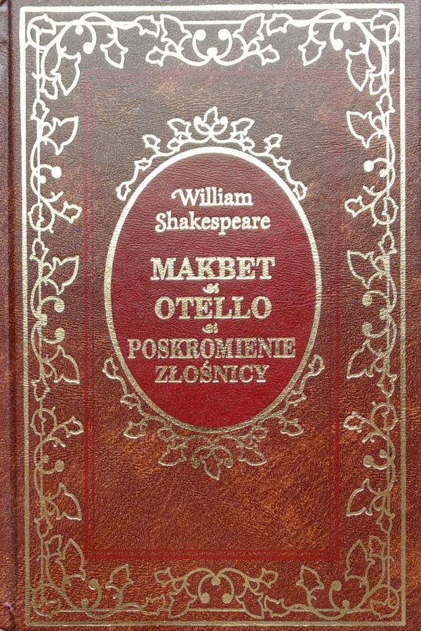 William Shakespeare Makbet. Otello. Poskromienie złośnicy [zdobiona oprawa]