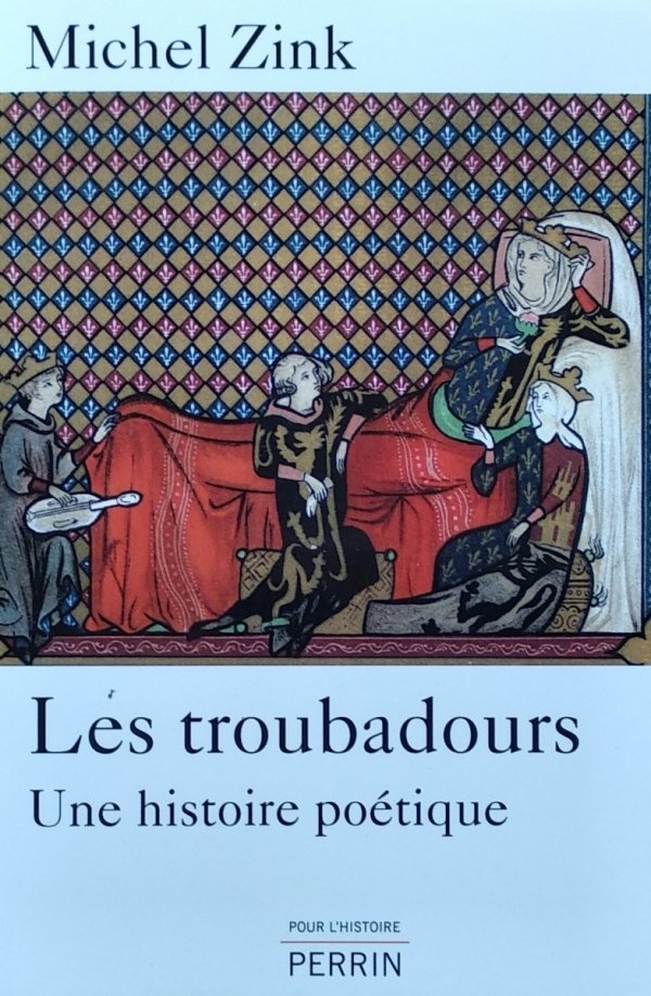 Michel Zink • Les troubadours. Une histoire poetique