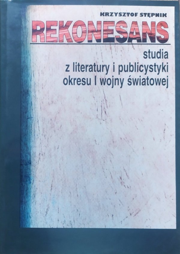 Krzysztof Stępnik Rekonesans. Studia z literatury i publicystyki okresu I wojny światowej